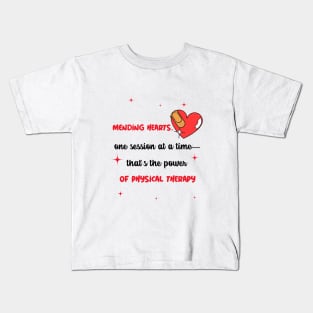 Mending hearts, one session at a time-that's the power of physical therapy Kids T-Shirt